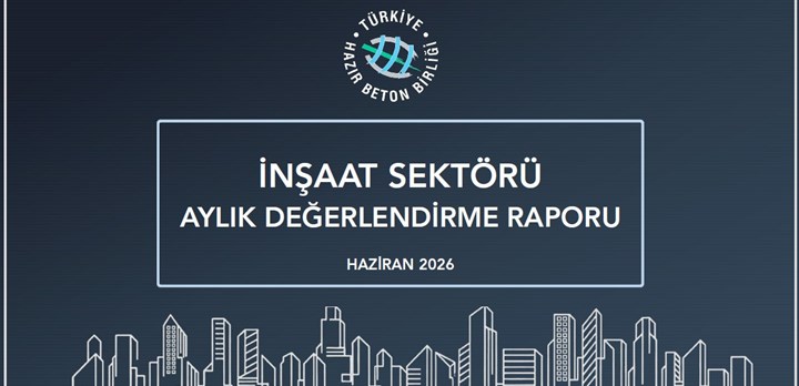 İnşaat Sektörü 2026 Haziran Ayı Değerlendirme Raporu