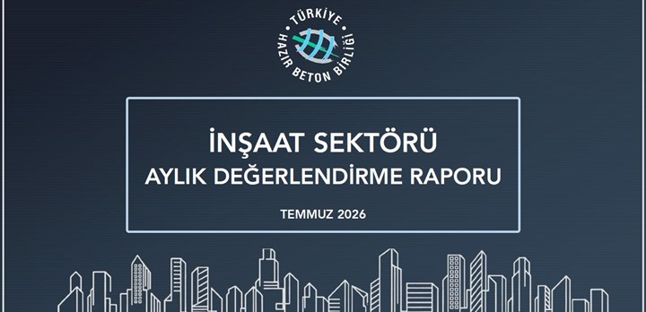 İnşaat Sektörü 2026 Temmuz Ayı Değerlendirme Raporu